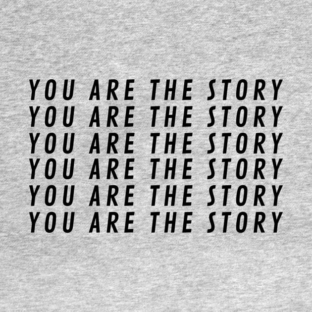 You Are The StoryX6 by BraveMaker